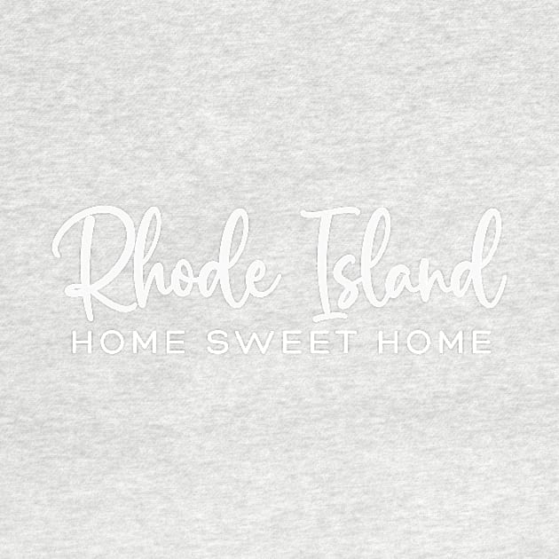 Rhode Island: Home Sweet Home by RefinedApparelLTD